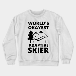 World's Okayest Adaptive Skier Para Alpine Skiing Crewneck Sweatshirt